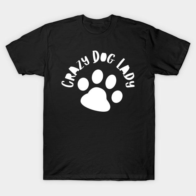 Crazy Dog Lady. Funny Dog Owner Design For All Dog Lovers. T-Shirt by That Cheeky Tee